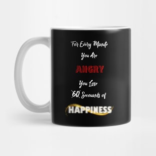 For every Min u're Angry.. U lose 60 sec of Happiness Mug